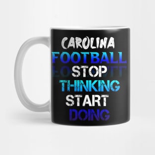 Stop Thinking Start Doing Carolina Football Fans Sports Saying Text Mug